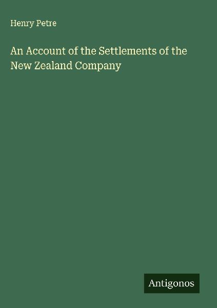 An Account of the Settlements of the New Zealand Company