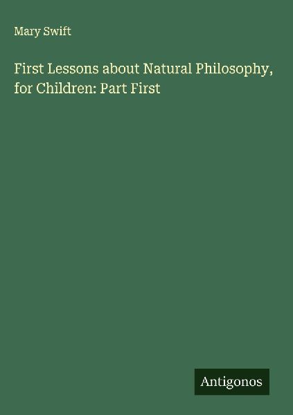First Lessons about Natural Philosophy, for Children: Part First