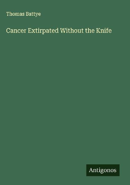 Cancer Extirpated Without the Knife