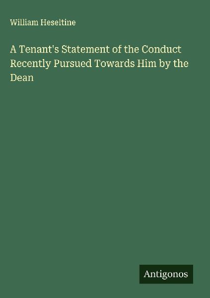 A Tenants Statement of the Conduct Recently Pursued Towards Him by the Dean