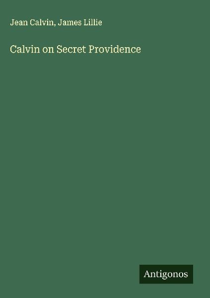 Calvin on Secret Providence