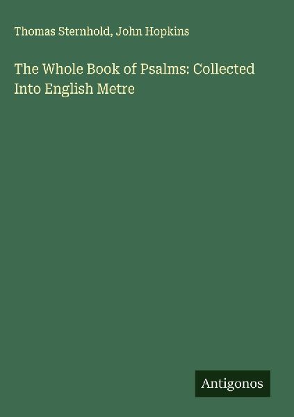 The Whole Book of Psalms: Collected Into English Metre