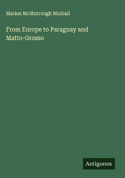 From Europe to Paraguay and Matto-Grosso
