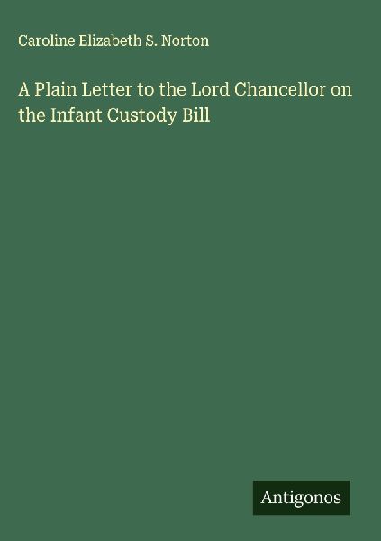 A Plain Letter to the Lord Chancellor on the Infant Custody Bill