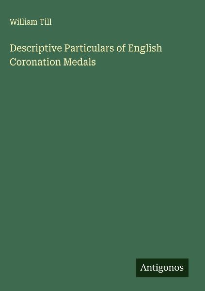 Descriptive Particulars of English Coronation Medals