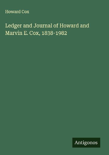Ledger and Journal of Howard and Marvin E. Cox, 1838-1982