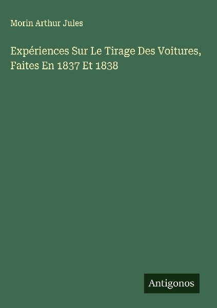Expériences Sur Le Tirage Des Voitures, Faites En 1837 Et 1838