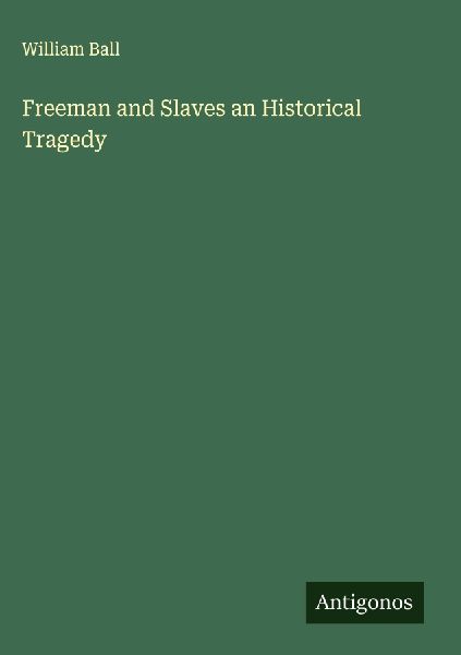Freeman and Slaves an Historical Tragedy