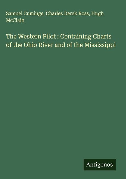 The Western Pilot : Containing Charts of the Ohio River and of the Mississippi