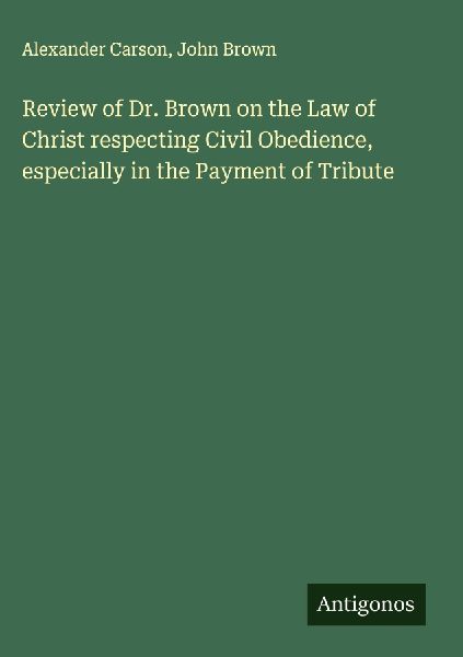 Review of Dr. Brown on the Law of Christ respecting Civil Obedience, especially in the Payment of Tribute