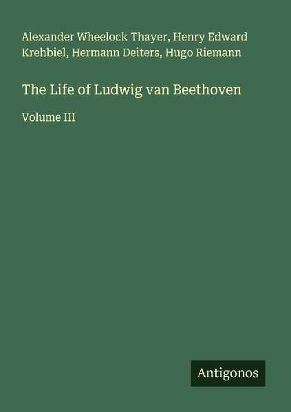 The Life of Ludwig van Beethoven: Volume III