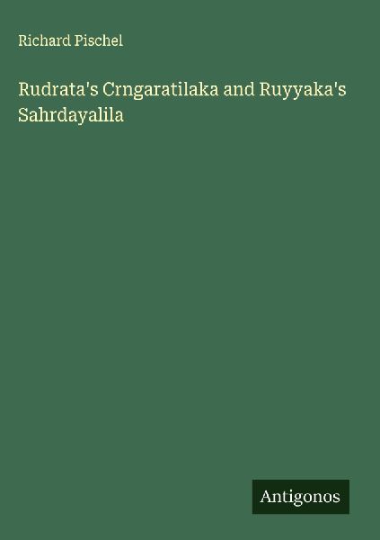 Rudratas Crngaratilaka and Ruyyakas Sahrdayalila