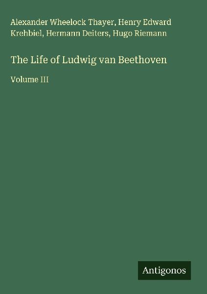 The Life of Ludwig van Beethoven: Volume III