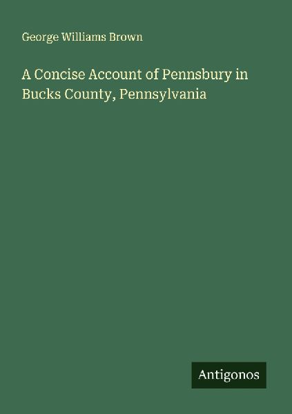 A Concise Account of Pennsbury in Bucks County, Pennsylvania