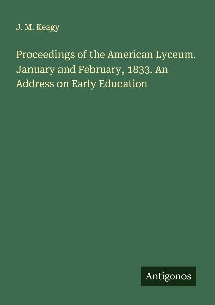 Proceedings of the American Lyceum. January and February, 1833. An Address on Early Education
