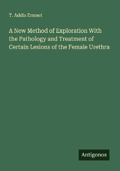 A New Method of Exploration With the Pathology and Treatment of Certain Lesions of the Female Urethra
