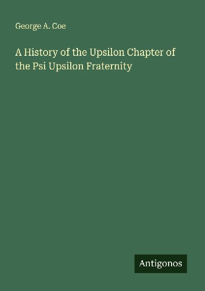 A History of the Upsilon Chapter of the Psi Upsilon Fraternity