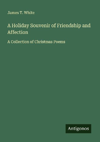 A Holiday Souvenir of Friendship and Affection: A Collection of Christmas Poems