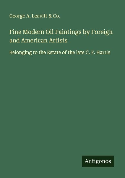 Fine Modern Oil Paintings by Foreign and American Artists: Belonging to the Estate of the late C. F. Harris