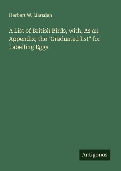A List of British Birds, with, As an Appendix, the Graduated list for Labelling Eggs