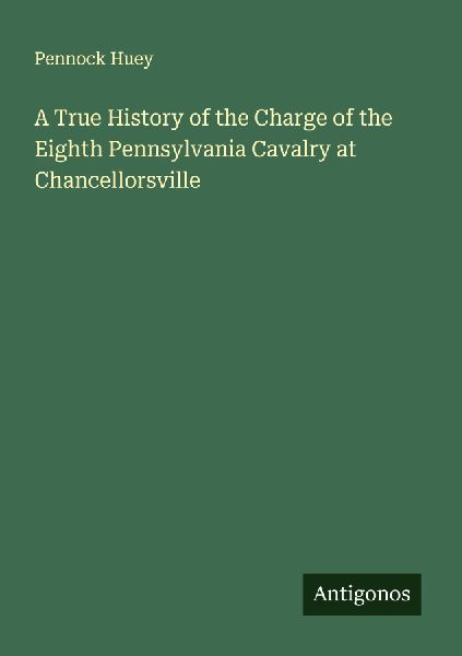 A True History of the Charge of the Eighth Pennsylvania Cavalry at Chancellorsville
