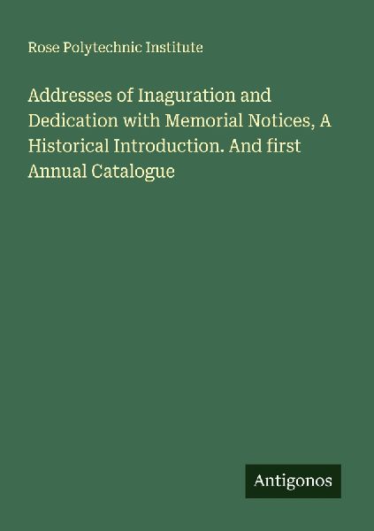 Addresses of Inaguration and Dedication with Memorial Notices, A Historical Introduction. And first Annual Catalogue