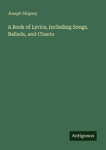 A Book of Lyrics, Including Songs, Ballads, and Chants
