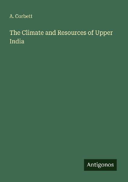 The Climate and Resources of Upper India