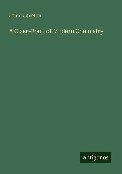 A Class-Book of Modern Chemistry