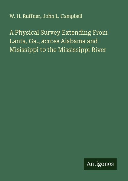 A Physical Survey Extending From Lanta, Ga., across Alabama and Misissippi to the Mississippi River