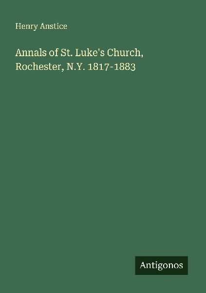 Annals of St. Lukes Church, Rochester, N.Y. 1817-1883