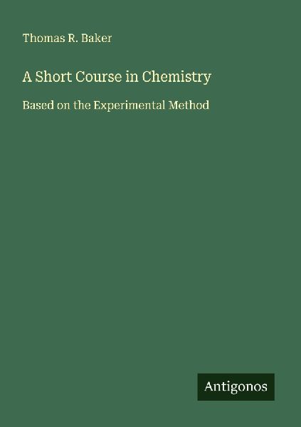 A Short Course in Chemistry: Based on the Experimental Method
