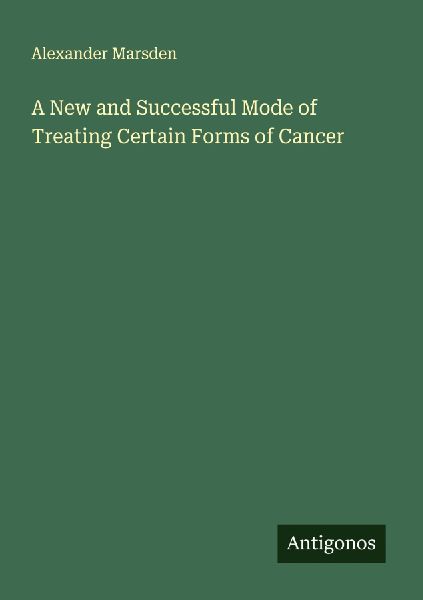 A New and Successful Mode of Treating Certain Forms of Cancer