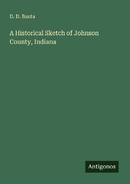 A Historical Sketch of Johnson County, Indiana