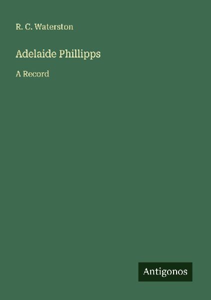 Adelaide Phillipps: A Record
