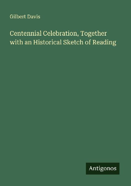 Centennial Celebration, Together with an Historical Sketch of Reading