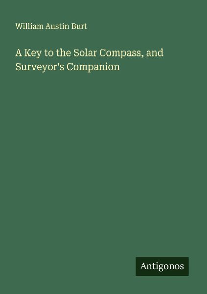 A Key to the Solar Compass, and Surveyors Companion