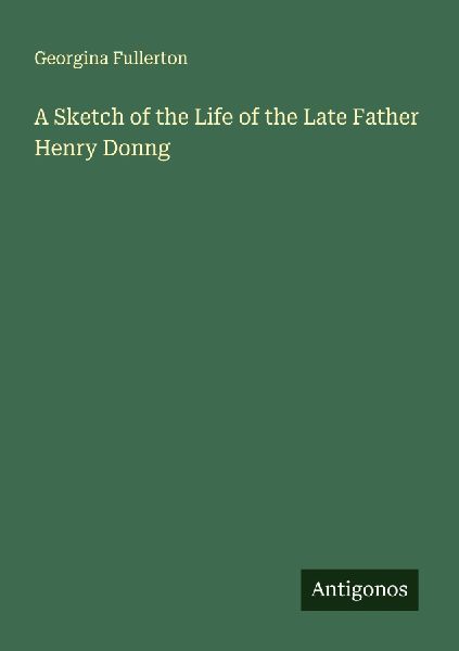 A Sketch of the Life of the Late Father Henry Donng