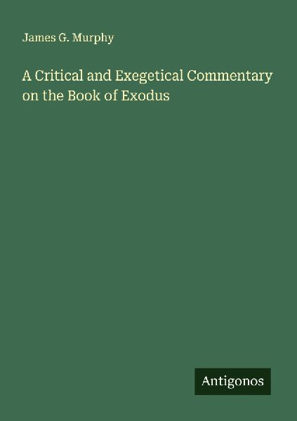 A Critical and Exegetical Commentary on the Book of Exodus