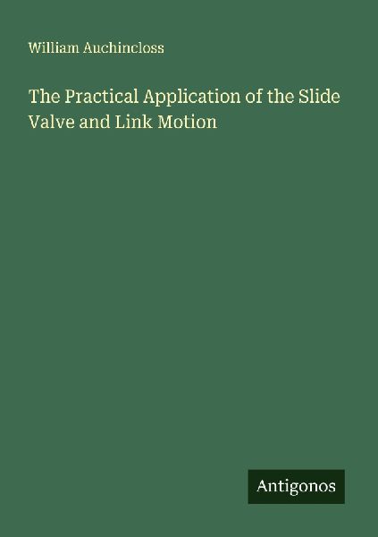 The Practical Application of the Slide Valve and Link Motion