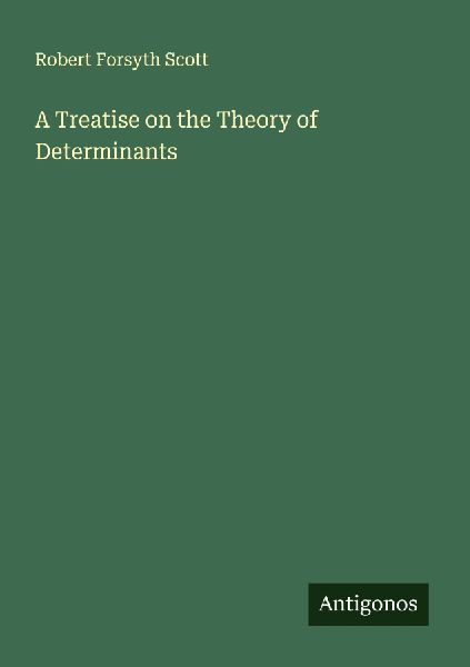 A Treatise on the Theory of Determinants