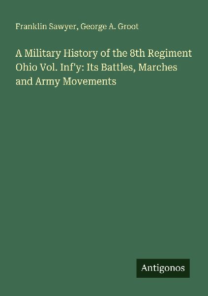 A Military History of the 8th Regiment Ohio Vol. Infy: Its Battles, Marches and Army Movements