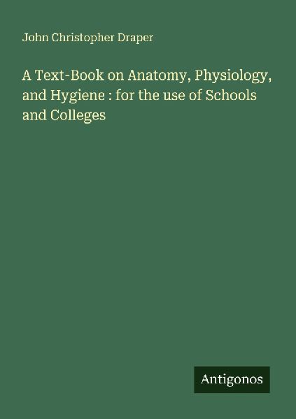A Text-Book on Anatomy, Physiology, and Hygiene : for the use of Schools and Colleges