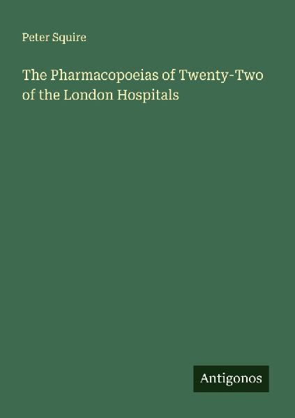 The Pharmacopoeias of Twenty-Two of the London Hospitals