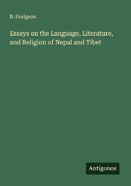 Essays on the Language, Literature, and Religion of Nepal and Tibet