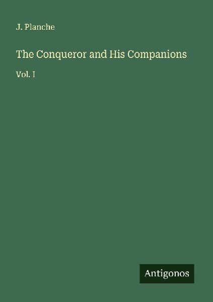 The Conqueror and His Companions: Vol. I
