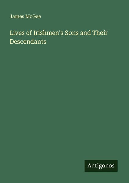 Lives of Irishmens Sons and Their Descendants