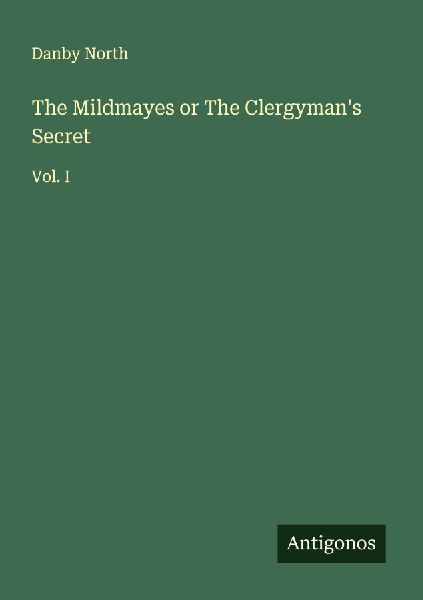 The Mildmayes or The Clergymans Secret: Vol. I