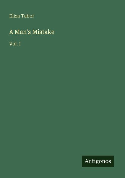 A Mans Mistake: Vol. I