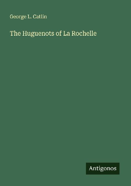 The Huguenots of La Rochelle